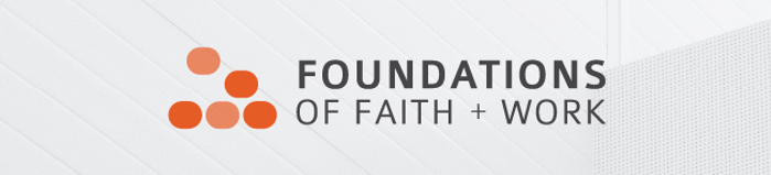 Foundations of Faith + Work
